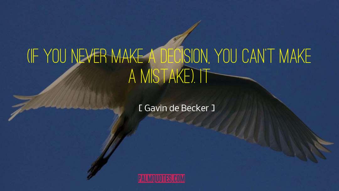 Gavin De Becker Quotes: (if you never make a