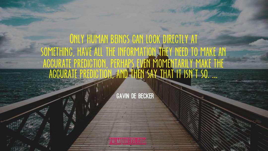 Gavin De Becker Quotes: Only human beings can look