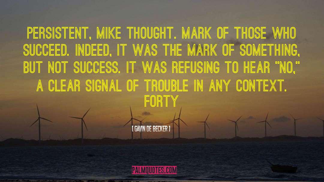 Gavin De Becker Quotes: Persistent, Mike thought. Mark of