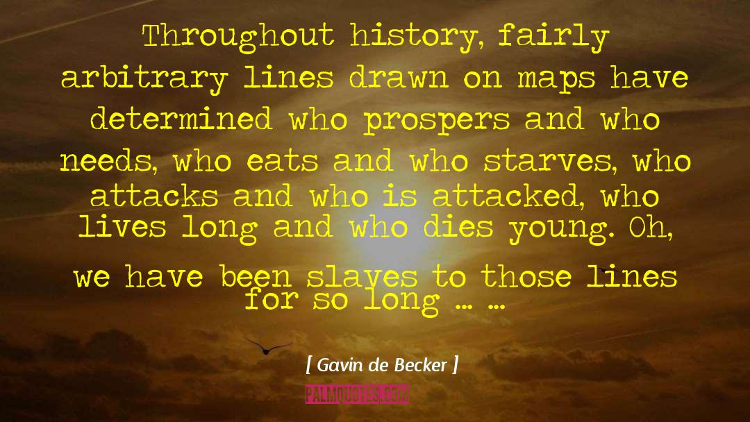 Gavin De Becker Quotes: Throughout history, fairly arbitrary lines