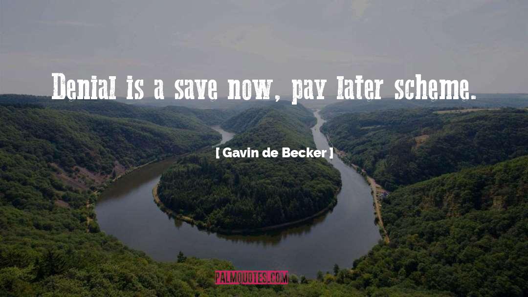 Gavin De Becker Quotes: Denial is a save now,