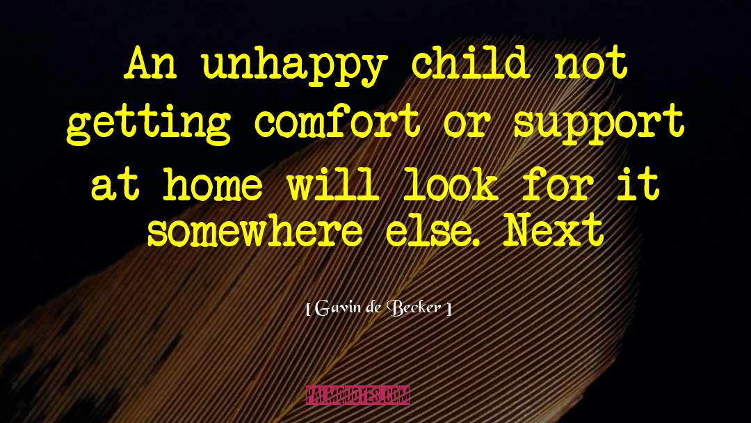 Gavin De Becker Quotes: An unhappy child not getting