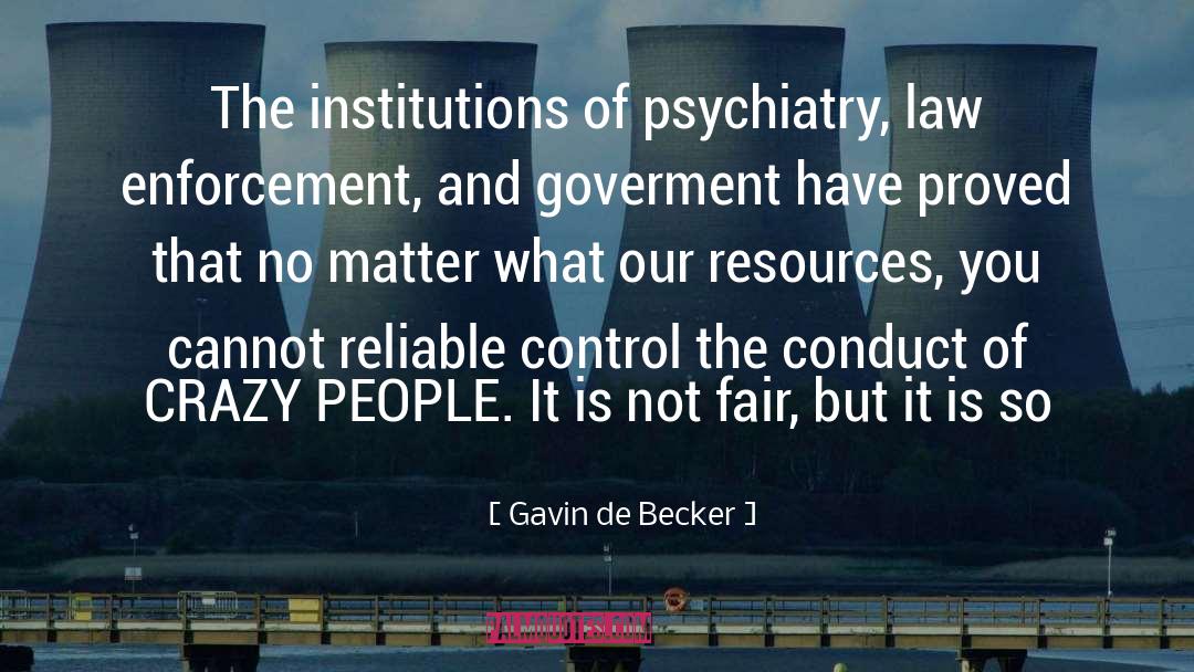 Gavin De Becker Quotes: The institutions of psychiatry, law