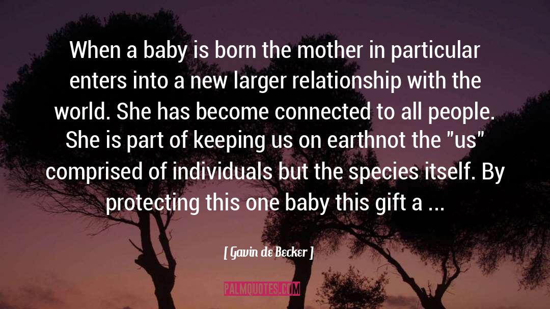 Gavin De Becker Quotes: When a baby is born