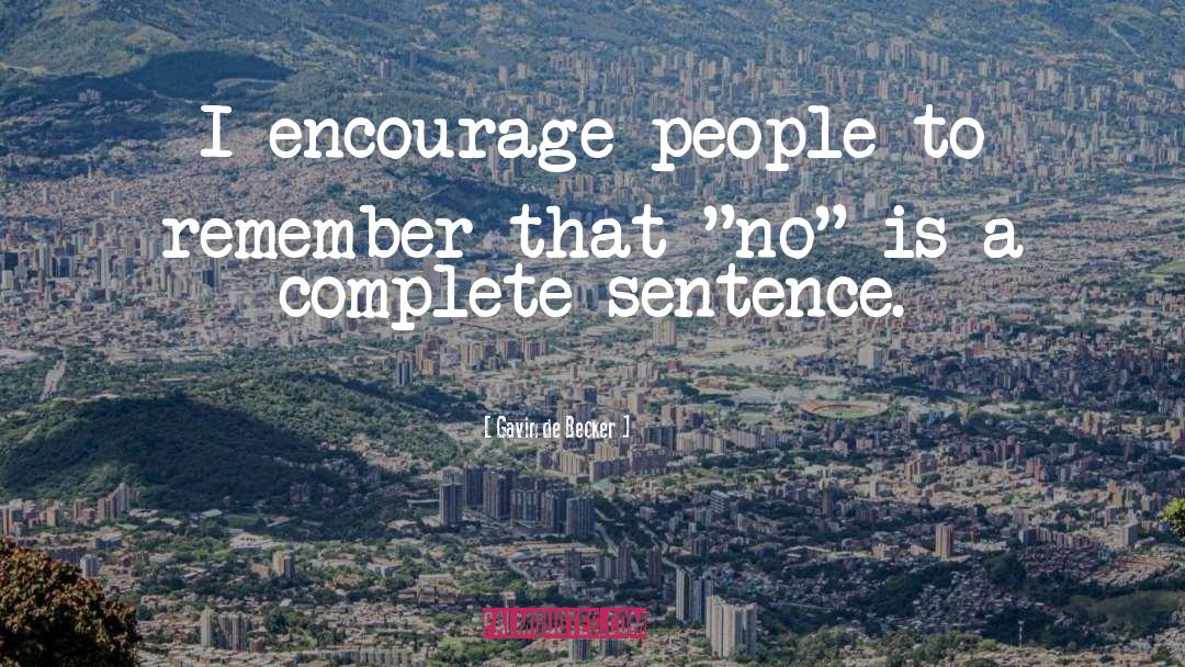 Gavin De Becker Quotes: I encourage people to remember