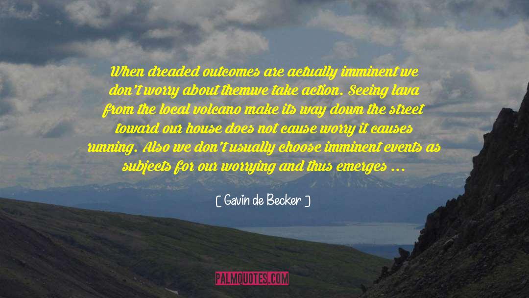 Gavin De Becker Quotes: When dreaded outcomes are actually