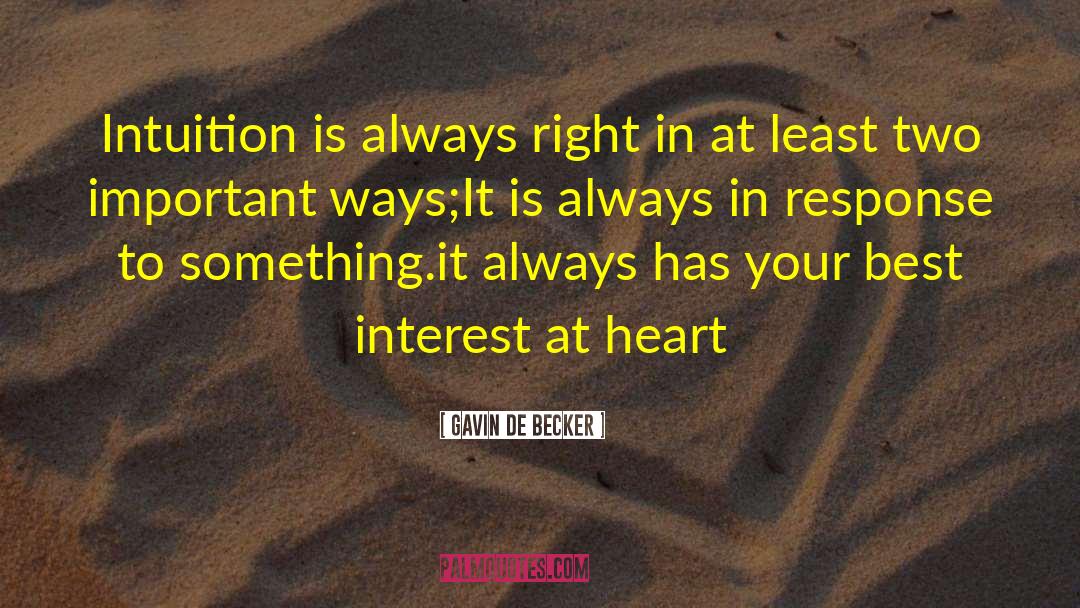 Gavin De Becker Quotes: Intuition is always right in