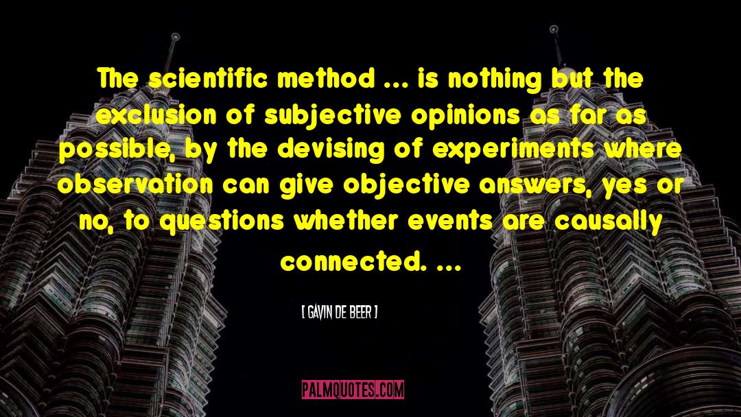 Gavin De Beer Quotes: The scientific method ... is