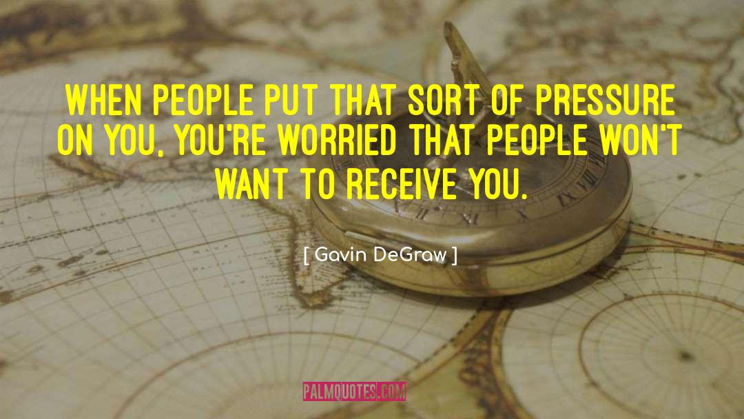 Gavin DeGraw Quotes: When people put that sort