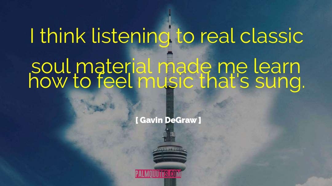 Gavin DeGraw Quotes: I think listening to real