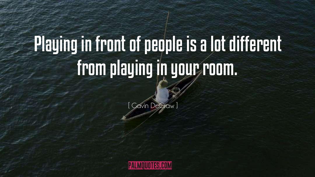 Gavin DeGraw Quotes: Playing in front of people