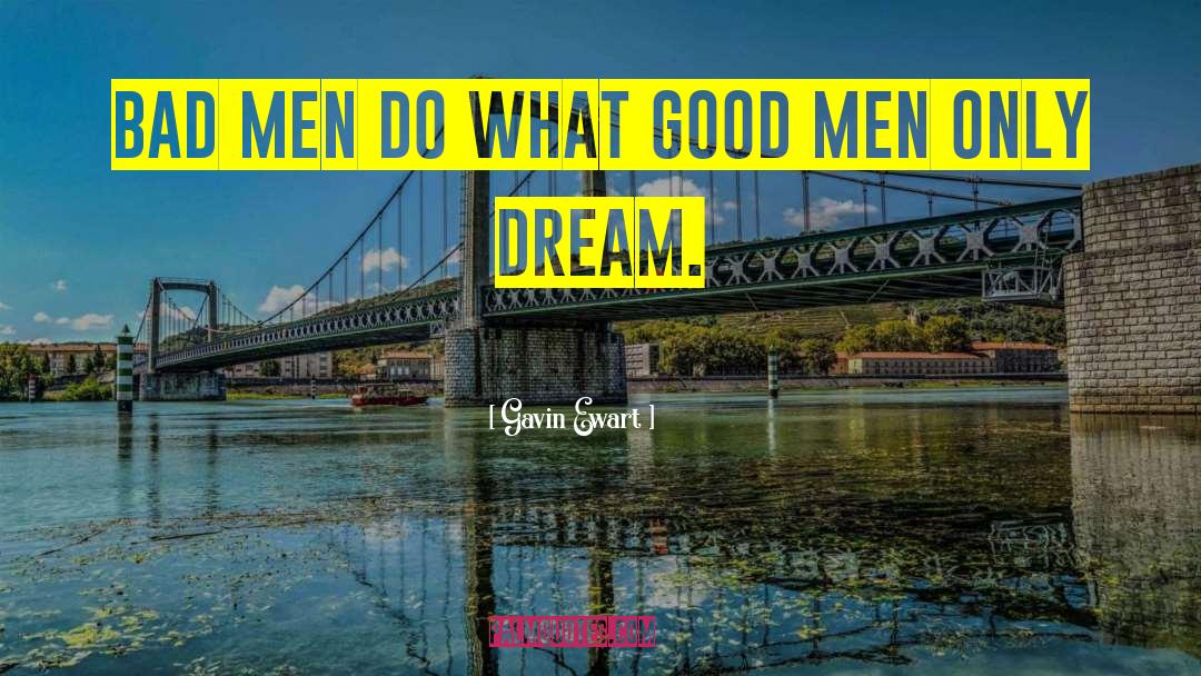 Gavin Ewart Quotes: Bad men do what good