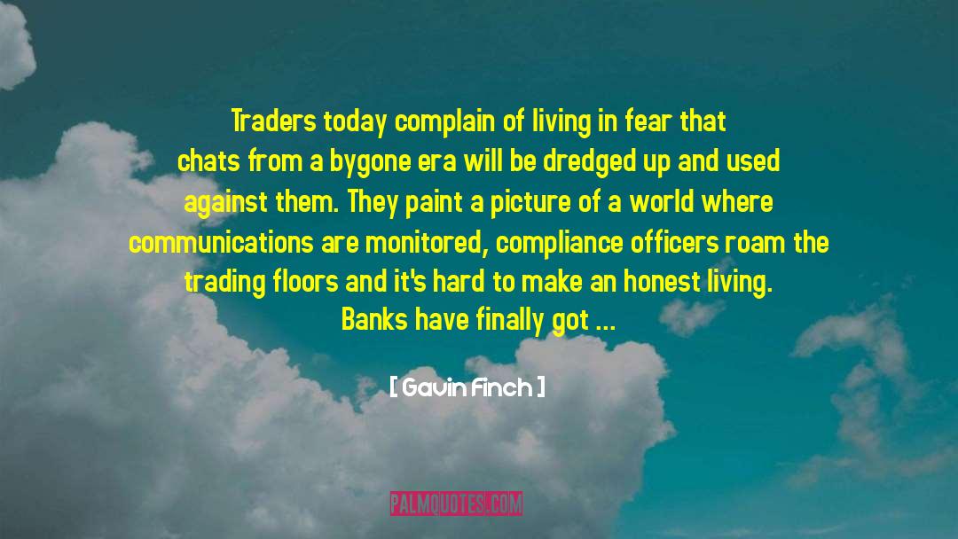 Gavin Finch Quotes: Traders today complain of living