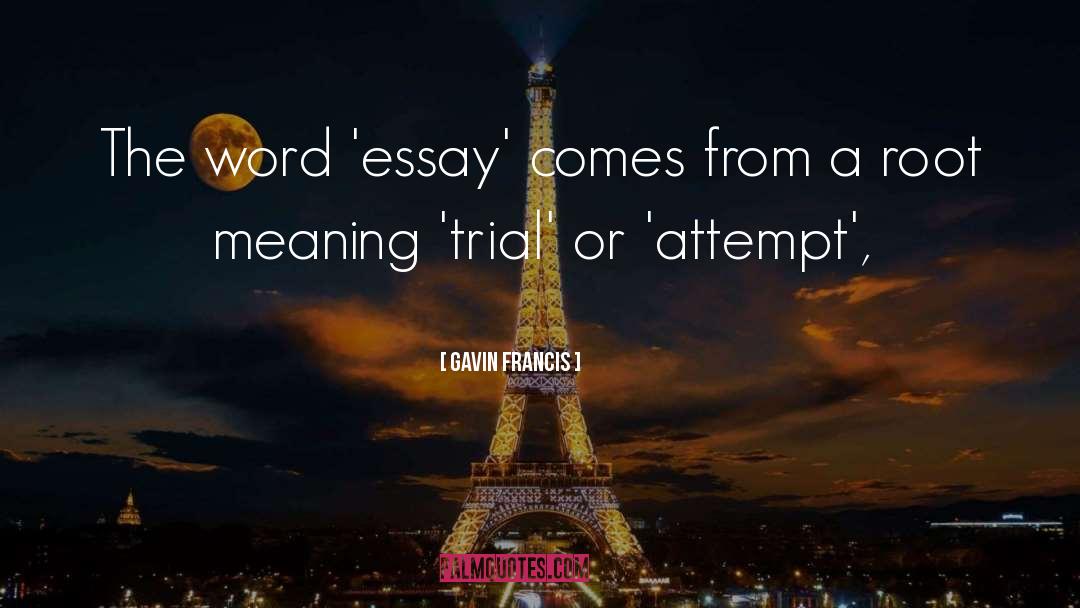 Gavin Francis Quotes: The word 'essay' comes from