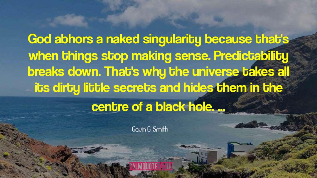 Gavin G. Smith Quotes: God abhors a naked singularity