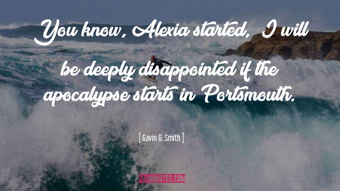 Gavin G. Smith Quotes: You know, Alexia started, 