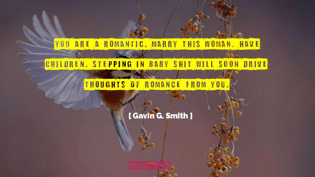 Gavin G. Smith Quotes: You are a romantic. Marry