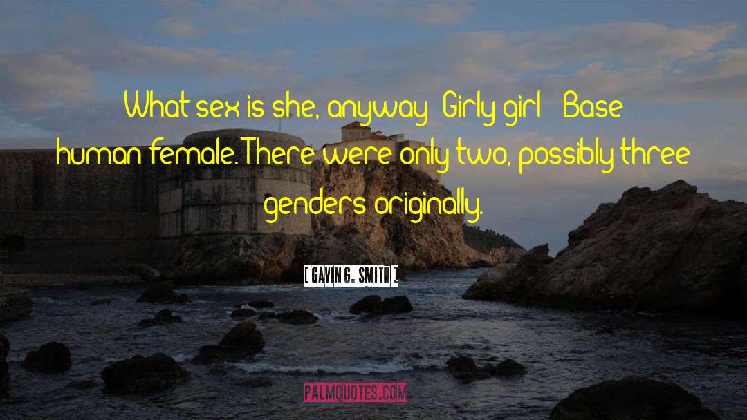 Gavin G. Smith Quotes: What sex is she, anyway?
