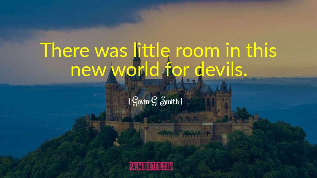 Gavin G. Smith Quotes: There was little room in