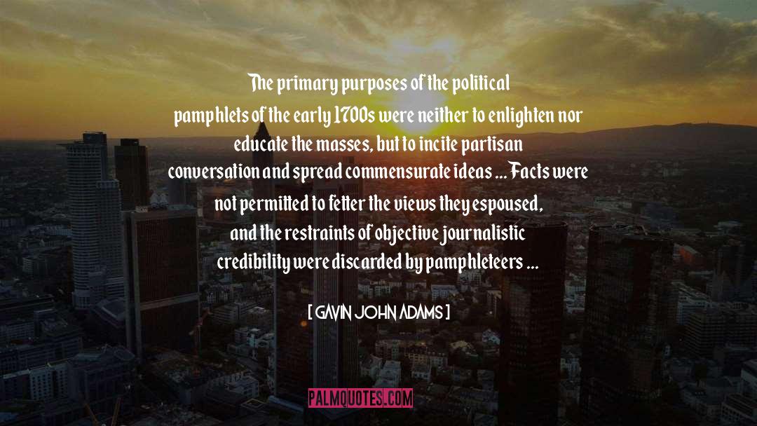 Gavin John Adams Quotes: The primary purposes of the