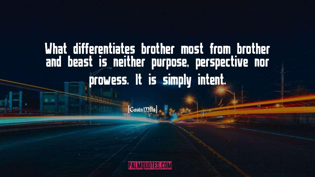 Gavin Mills Quotes: What differentiates brother most from