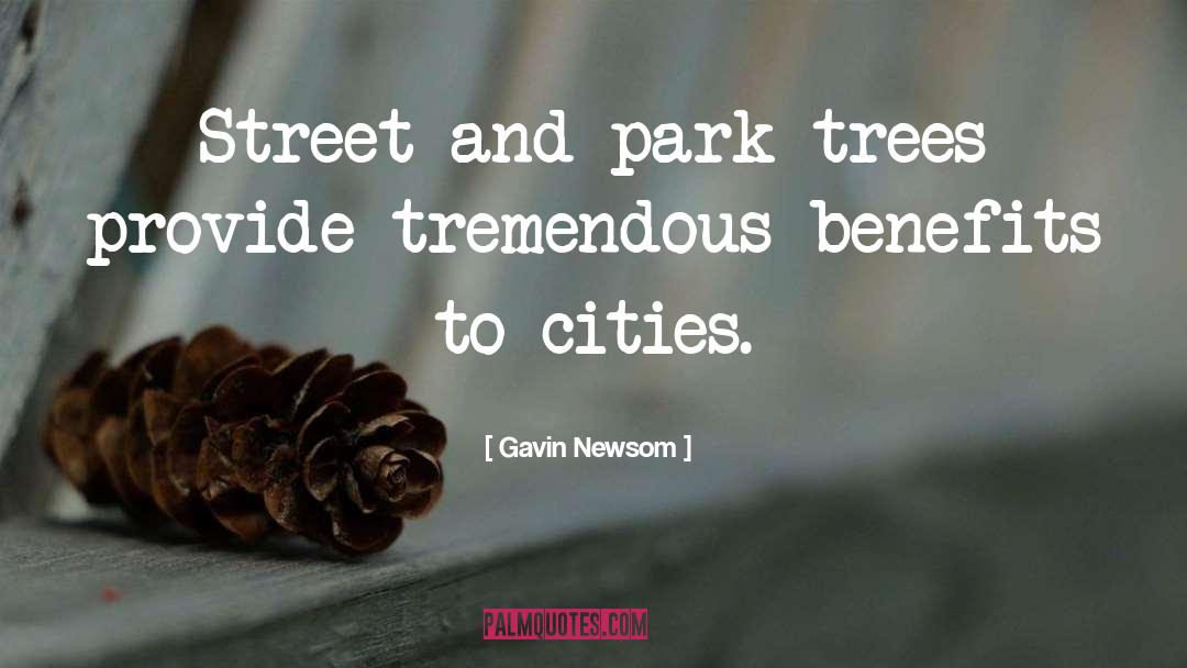 Gavin Newsom Quotes: Street and park trees provide