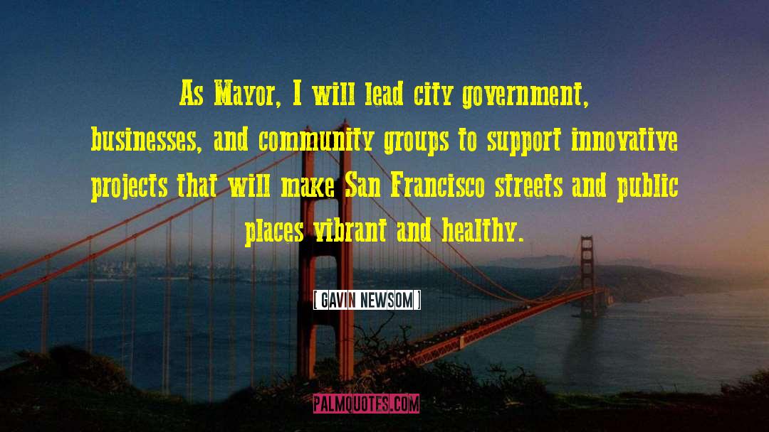 Gavin Newsom Quotes: As Mayor, I will lead