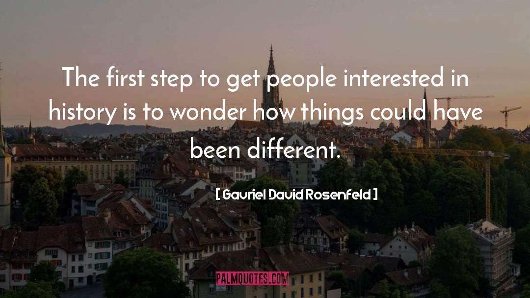 Gavriel David Rosenfeld Quotes: The first step to get