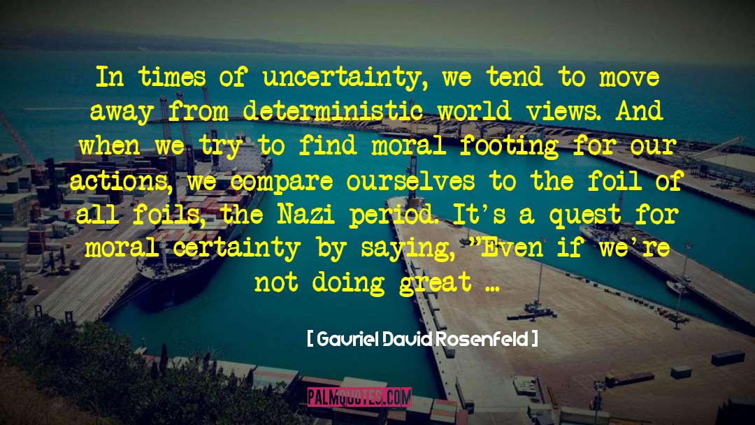 Gavriel David Rosenfeld Quotes: In times of uncertainty, we