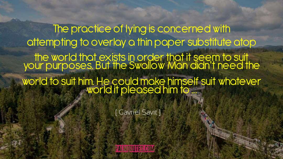 Gavriel Savit Quotes: The practice of lying is