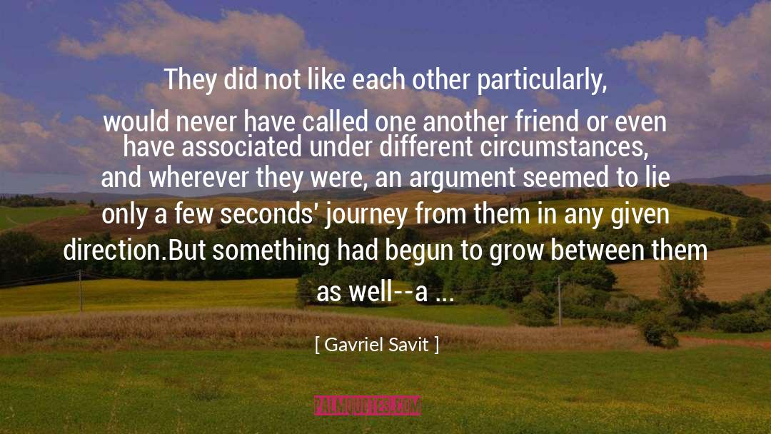 Gavriel Savit Quotes: They did not like each
