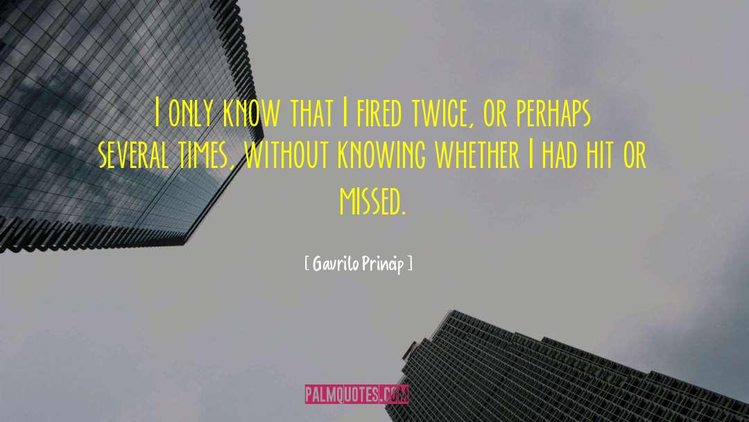 Gavrilo Princip Quotes: I only know that I