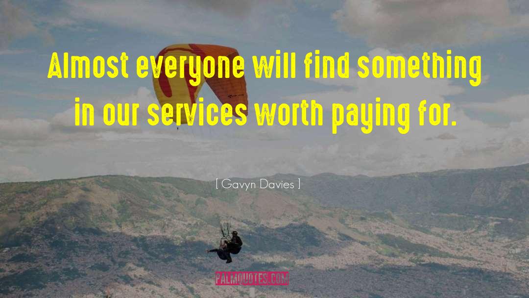 Gavyn Davies Quotes: Almost everyone will find something