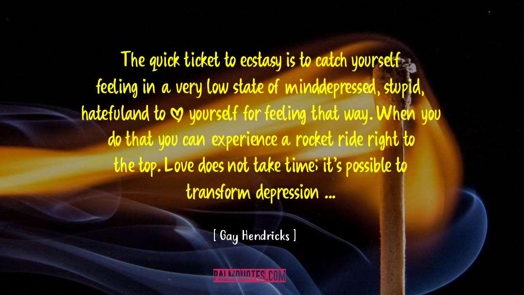 Gay Hendricks Quotes: The quick ticket to ecstasy