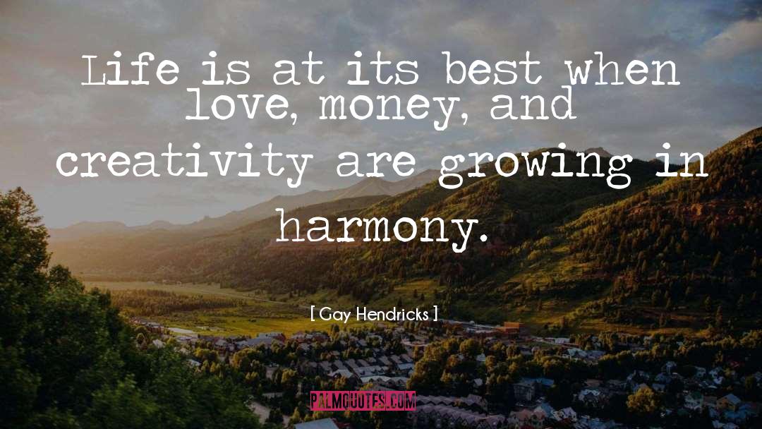 Gay Hendricks Quotes: Life is at its best