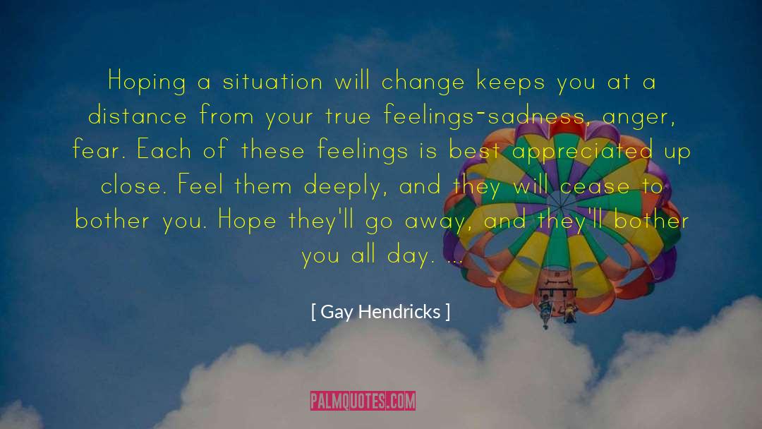 Gay Hendricks Quotes: Hoping a situation will change