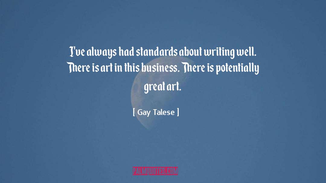 Gay Talese Quotes: I've always had standards about