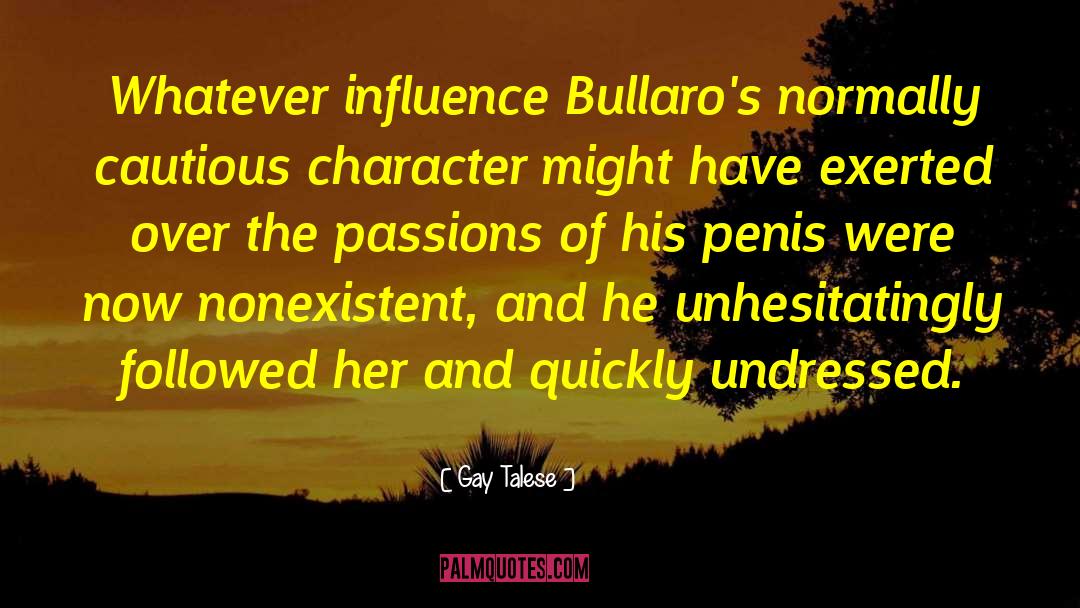 Gay Talese Quotes: Whatever influence Bullaro's normally cautious