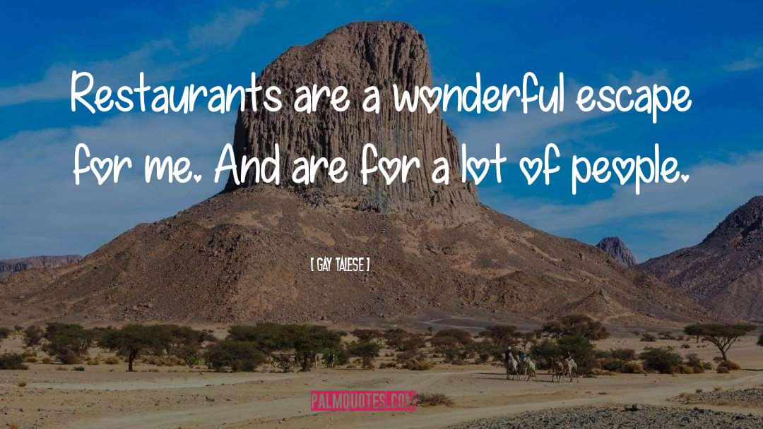 Gay Talese Quotes: Restaurants are a wonderful escape