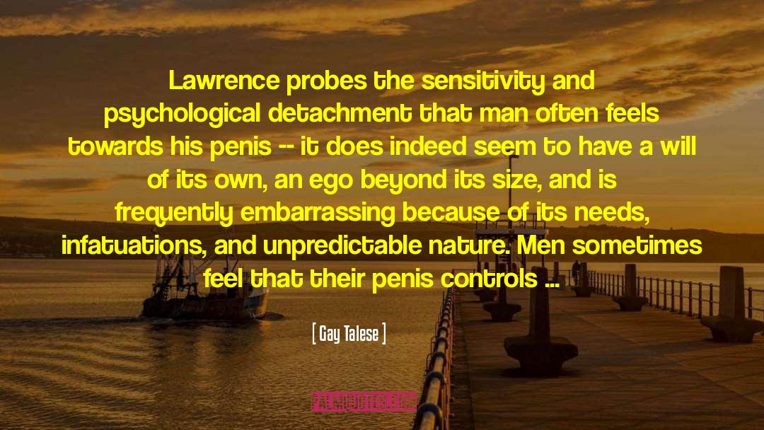 Gay Talese Quotes: Lawrence probes the sensitivity and