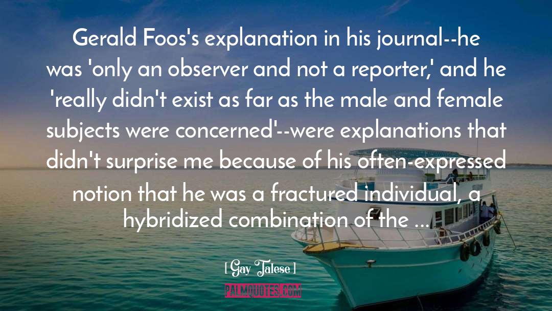 Gay Talese Quotes: Gerald Foos's explanation in his