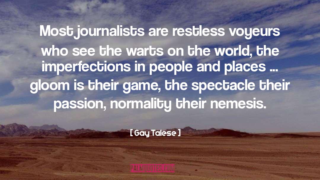 Gay Talese Quotes: Most journalists are restless voyeurs