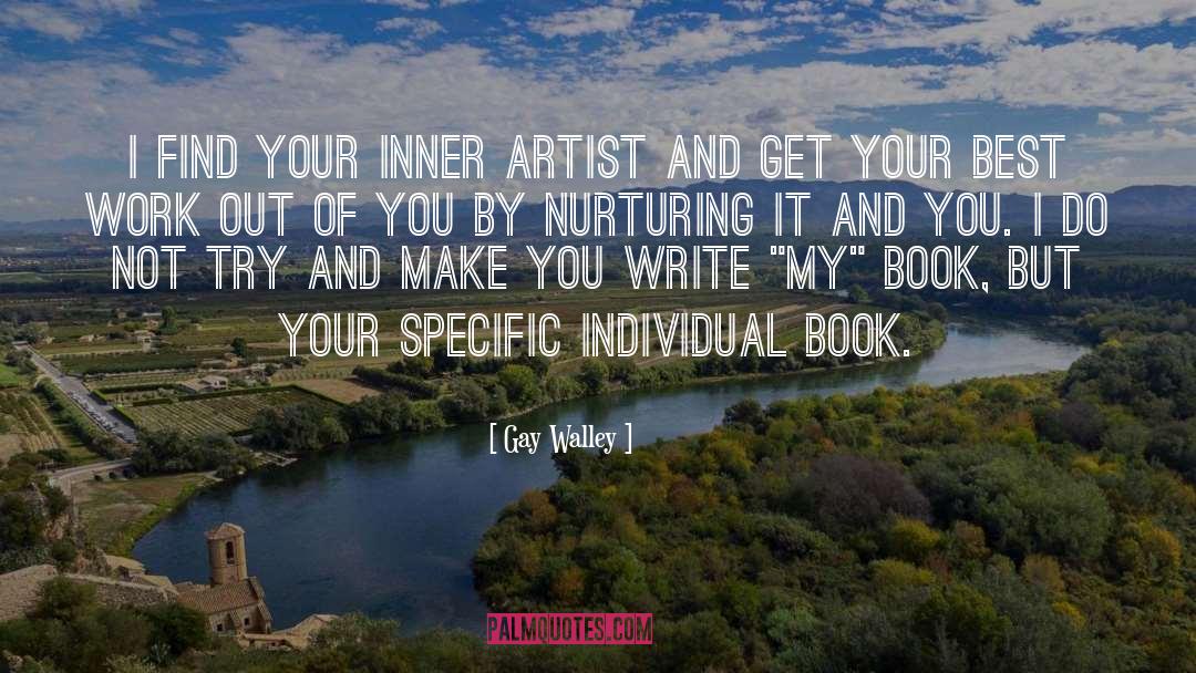 Gay Walley Quotes: I find your inner artist