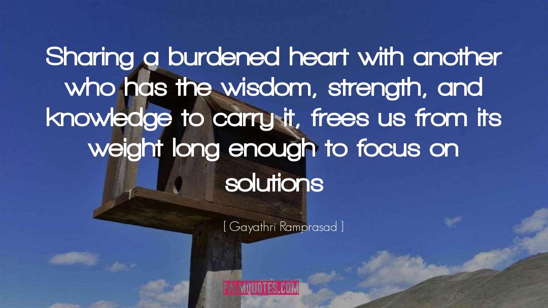 Gayathri Ramprasad Quotes: Sharing a burdened heart with