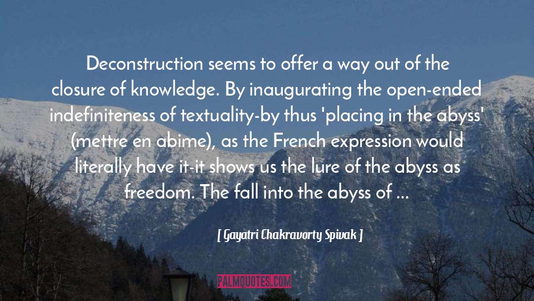 Gayatri Chakravorty Spivak Quotes: Deconstruction seems to offer a