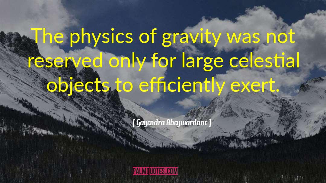 Gayendra Abeywardane Quotes: The physics of gravity was