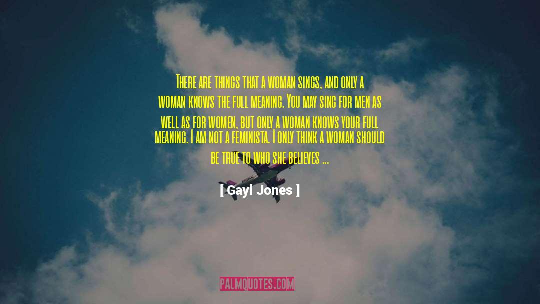 Gayl Jones Quotes: There are things that a
