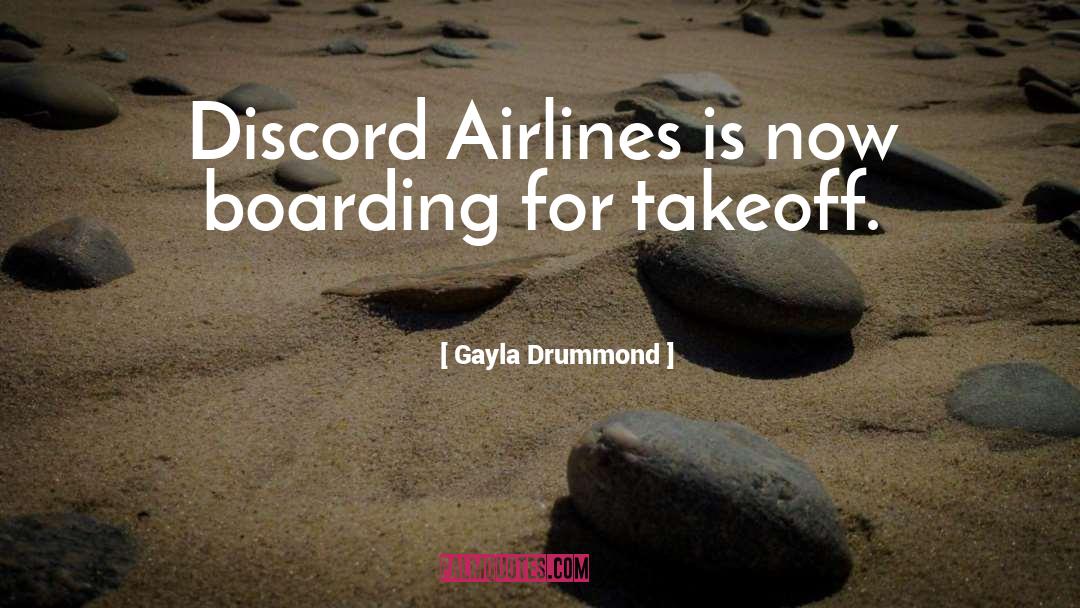 Gayla Drummond Quotes: Discord Airlines is now boarding