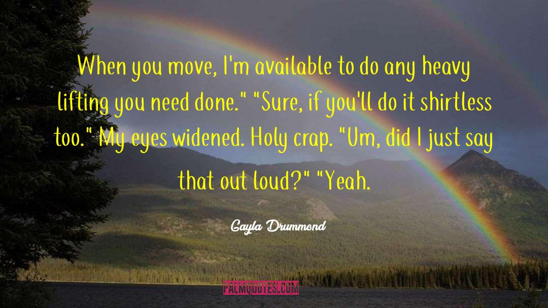 Gayla Drummond Quotes: When you move, I'm available