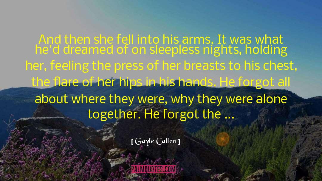 Gayle Callen Quotes: And then she fell into